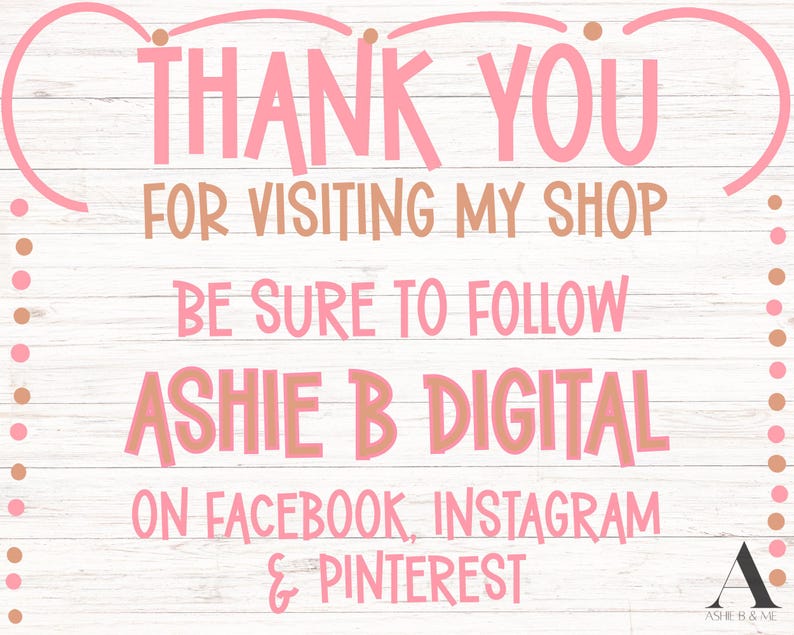 May include: Pink text on a white wood-grain background reads "THANK YOU FOR VISITING MY SHOP." Additional text encourages viewers to follow "ASHIE B DIGITAL" on Facebook, Instagram, and Pinterest.