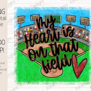 My heart is on that that field PNG, Baseball field t-shirt design, Digital Download, DTF