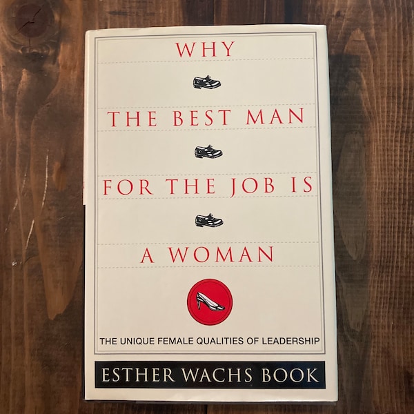 First Edition/Signed - Why the Best Man for the Job is a Woman by Esther Wachs Book - 2000 - Hardcover - Leadership - Business - Feminism
