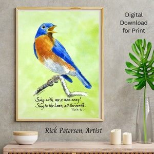 May include: Watercolor painting of a bluebird singing on a branch with the text "Sing with me a new song! Sing to the LORD, all the earth. Psalm 96:1" and the artist's name "Rick Petersen, Artist".