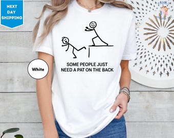 Funny Sarcasm Shirt, Some People Just Need A Pat On The Back Shirt, Sarcastic Women Shirt, Hilarious Shirt, Humor Shirt