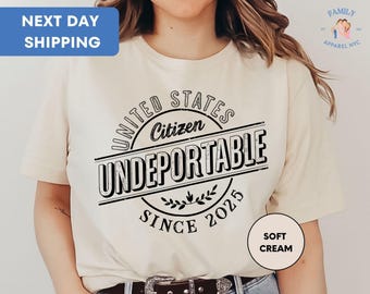 Undeportable Since 2025 T-Shirt, Funny New US Citizen Tee, Gift for Immigrants, Citizenship Shirt, Naturalization Ceremony Tee
