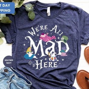 We're All Mad Here Shirts, Funny Shirt, Funny Party Shirt, Disney Shirt, Alice in Wonderland Shirt, Disney World Shirt