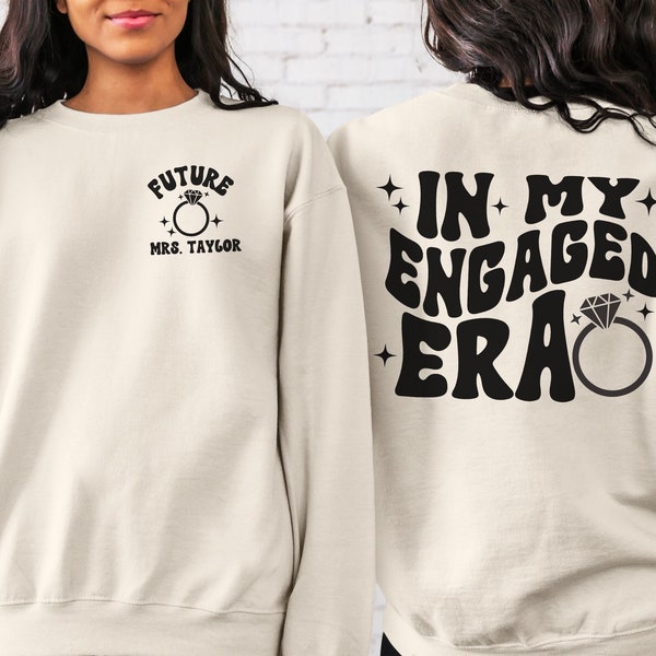 CUSTOM In My Engaged Era Sweatshirt, Future MRS, Fiance Sweatshirt, Engagement Gift, Bride Gift, Bachelorette Shirt, Newly Engaged Gift