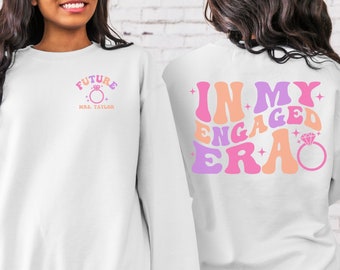 CUSTOM In My Engaged Era Sweatshirt, Future MRS Sweater, Fiance Shirt, Engagement Gift, Bride Gift, Bachelorette Shirt, Newly Engaged Gift