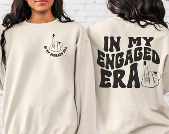 In My Engaged Era Sweatshirt, Fiance Shirt, Engagement Gift, Bride Gift, Bachelorette Shirt, Future Mrs, Newly Engaged Gift, Bride Era Shirt