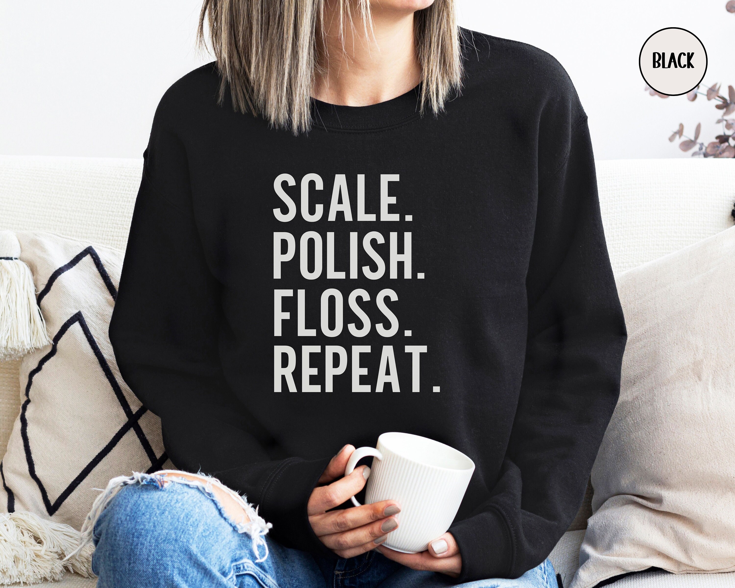 Scale, Polish, Floss, Repeat Sweatshirt, Funny Dental
