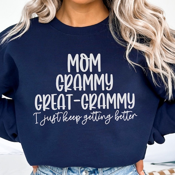 Mom Grammy Great-Grammy Sweatshirt, I Just Keep Getting Better, Great Grandma Sweater, Great-Grandma Gift, Pregnancy Announcement Crewneck