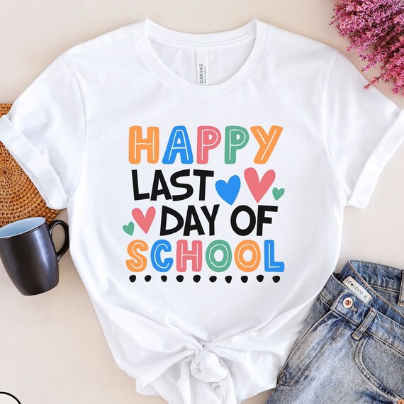 Happy Last Day Of School Teacher Appreciation Students T-Shirt Happy Last Day Of School Teacher Appreciation Students T-Shirt