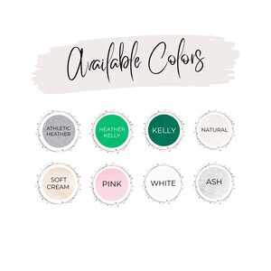 May include: Available Colors: Athletic Heather, Heather Kelly, Kelly, Natural, Soft Cream, Pink, White, Ash.  A visual guide to the color options for a product.