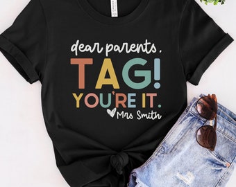 CUSTOM Dear Parents Tag You're It Shirt, Funny Last Day of School Teacher T-Shirt, End of Year Grade Level Tee, Teacher Appreciation Gift