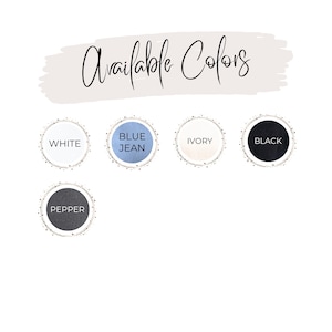 May include: Five color swatches with the names "White", "Blue Jean", "Ivory", "Black", and "Pepper" written in black text.