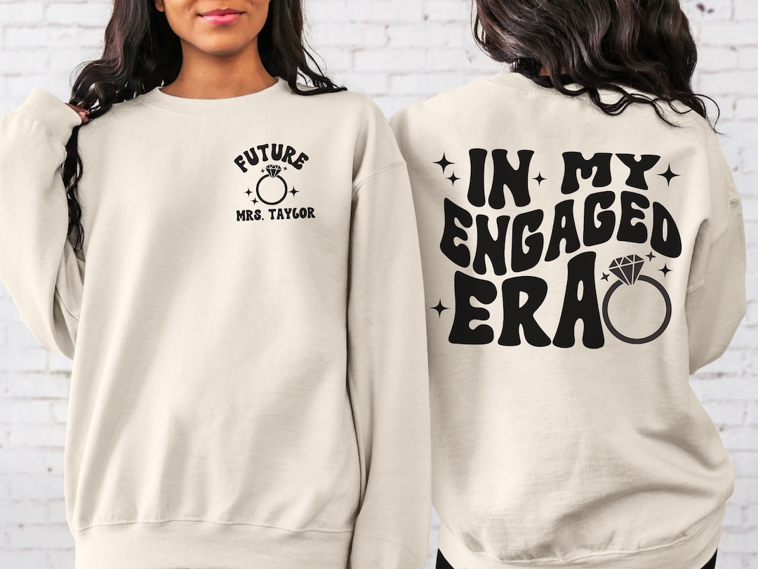 CUSTOM in My Engaged Era Sweatshirt, Future MRS, Fiance Sweatshirt, Engagement Gift, Bride Gift