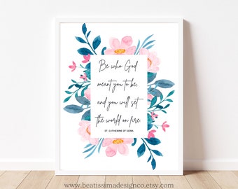 PRINTABLE Catherine of Siena Quote Be Who You Were Meant To Be Quote Wall Art Catholic Saint Quote Catholic Gift Catholic Home Decor