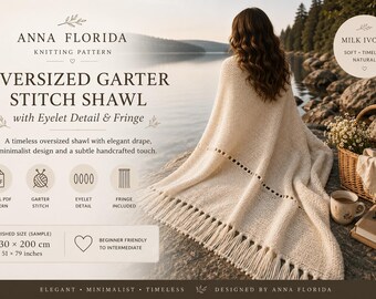 May include: An oversized milk ivory garter stitch shawl featuring eyelet details and fringe. The knitting pattern text includes the title Oversized Garter Stitch Shawl with Eyelet Detail & Fringe and a finished sample size of 130 x 200 cm or 51 x 79 inches.