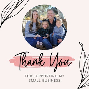 May include: A family portrait in a circular frame, set against a light pink background with floral accents. The text "Thank You" is written in elegant script, with the message "FOR SUPPORTING MY SMALL BUSINESS" below.