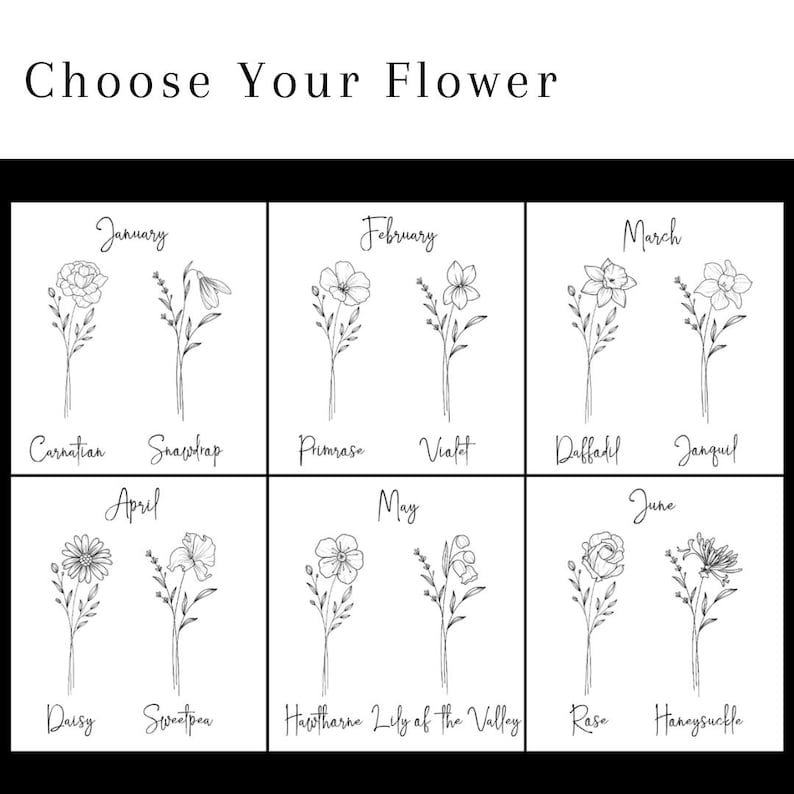 May include: A black and white graphic chart titled Choose Your Flower, featuring line art illustrations of birth flowers for January through June. Each month displays two distinct floral sketches with their corresponding names written below.