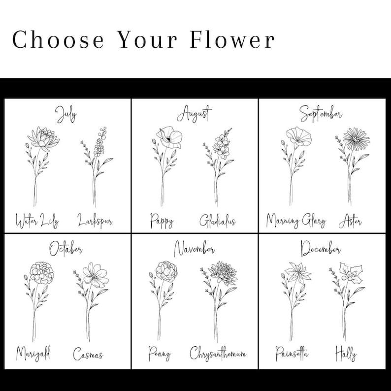 May include: A black and white chart titled Choose Your Flower featuring line art illustrations of birth flowers for July through December. Each month displays two distinct floral sketches with their corresponding names written in script below.