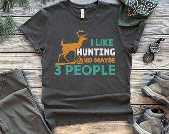I like Hunting and Maybe 3 People,Hunting T-Shirt,Hunting Gear,Hunting Shirts for Men,Hunting Shirts for Woman,Deer Hunting T-Shirt