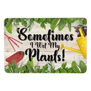 Garden Signs | Sometimes I Wet My Plants Sign | Funny Garden Signs