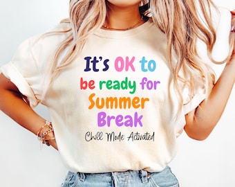 Summer Break shirt, end of year teacher shirt Its ok to be ready for summer break, funny teacher shirt, end of school year tee funny teacher