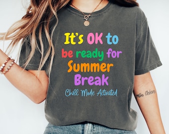 Summer Break shirt, end of year teacher shirt Its ok to be ready for summer break, funny teacher shirt, end of school year tee funny teacher