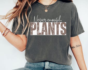 Plants shirt, Gardening shirt, Never enough plants t-shirt, Garden lover gift, Crazy plant person gift, Plant lover gift, Funny Plant tee