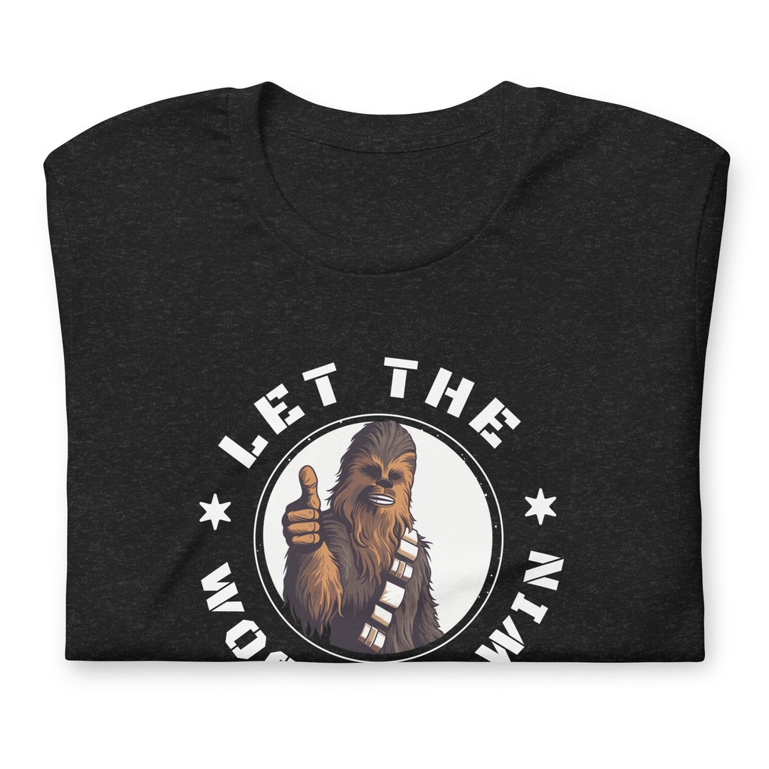 Let the Wookiee Win Tee, Chewbacca Unisex Tshirt, Let the Wookie Win