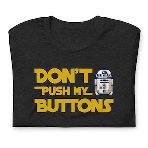 R2D2 Tee, Don’t Push My Buttons Unisex t-shirt, Star Wars Gift Tee