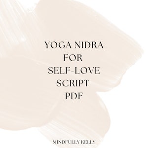 May include: A digital PDF titled "YOGA NIDRA FOR SELF-LOVE SCRIPT" in a minimalist design. The text is in a dark color, set against a soft, neutral background with brushstroke accents. The Mindfully Kelly logo is at the bottom.
