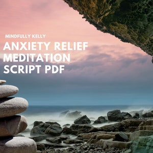 May include: A stack of grey stones on a beach with a rocky shore and a cloudy sky. The text "Mindfully Kelly ANXIETY RELIEF MEDITATION SCRIPT PDF" is at the top of the image.