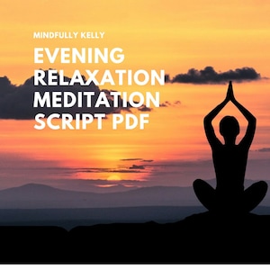 May include: Silhouette of a person meditating against a sunset backdrop. The text "Mindfully Kelly EVENING RELAXATION MEDITATION SCRIPT PDF" is displayed at the top of the image.