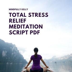 May include: A person in a purple shirt meditates in a boat on a lake, with mountains in the background. The text "Mindfully Kelly" and "Total Stress Relief Meditation Script PDF" are displayed at the top.