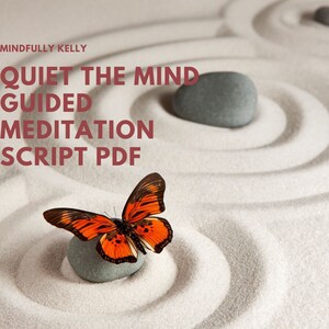 May include: A white sand zen garden with a gray stone and an orange butterfly. The text "Quiet the Mind Guided Meditation Script PDF" is written in brown text on the top of the image.