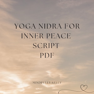 May include: A digital PDF titled "YOGA NIDRA FOR INNER PEACE SCRIPT" against a soft, cloudy sky background. The text is in a simple, elegant font. The creator's name, "Mindfully Kelly," is at the bottom, along with a line art heart.