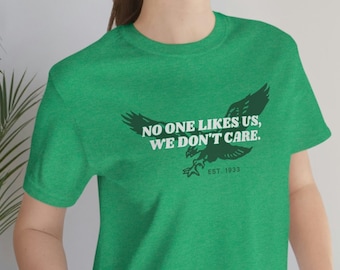 No One Likes Us, We Don't Care. | Unisex Jersey Short Sleeve Tee Designed In Philadelphia | Eagles Theme