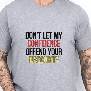 Funny Graphic Tee, Motivational Quote T-Shirt, Don't Let My Confidence Offend Your Insecurity Shirt, Inspirational Apparel