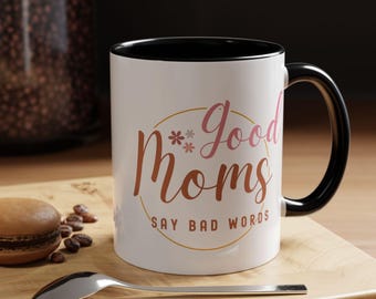 Good Moms Say Bad Words Mug 11oz 15oz | Funny Coffee Mug