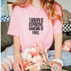 Therapy Is Expensive Dancing Is Free T-Shirt, Funny Quote Tee, Casual Dance Enthusiasts Shirt, Trendy Graphic Tee, Gift For Dancers