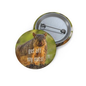 Get Off My Nuts Funny Button Pin Back Button Feisty Squirrel Gift Nature Pin Cute Animal Pins