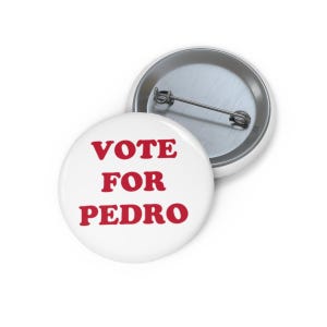 May include: White button with red text that reads "VOTE FOR PEDRO".