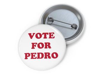 Vote for Pedro Button - Quirky Nostalgic Accessory - 1.25, 1.5 or 2.25 Inch