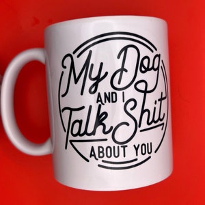 My Dog and I Talk About You Mug