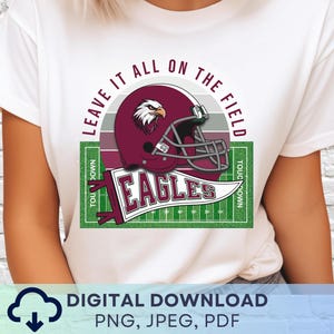 Digital Download Eagles Football PNG, Eagles Mascot Leave It All on the Field JPEG, Favorite Team Graphic, Teacher School Spirit PNG