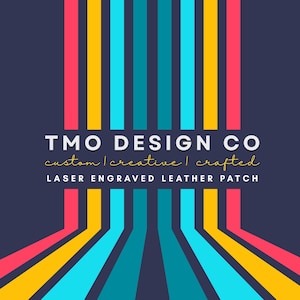May include: A graphic design logo for TMO Design Co. with the text "custom | creative | crafted" and "LASER ENGRAVED LEATHER PATCH" in white text on a dark blue background. The background features a pattern of vertical stripes in red, yellow, and blue.