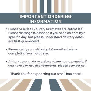 May include: A rectangular informational graphic with a white background and vertical stripes in blue, beige, and white. The text reads: IMPORTANT ORDERING INFORMATION, followed by three bullet points regarding delivery estimates, shipping, and returns.