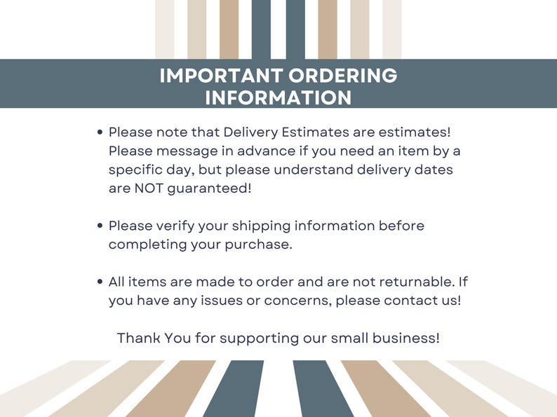 May include: A rectangular informational graphic with a white background and vertical stripes in blue, beige, and white. The text reads: IMPORTANT ORDERING INFORMATION, followed by three bullet points regarding delivery estimates, shipping, and returns.