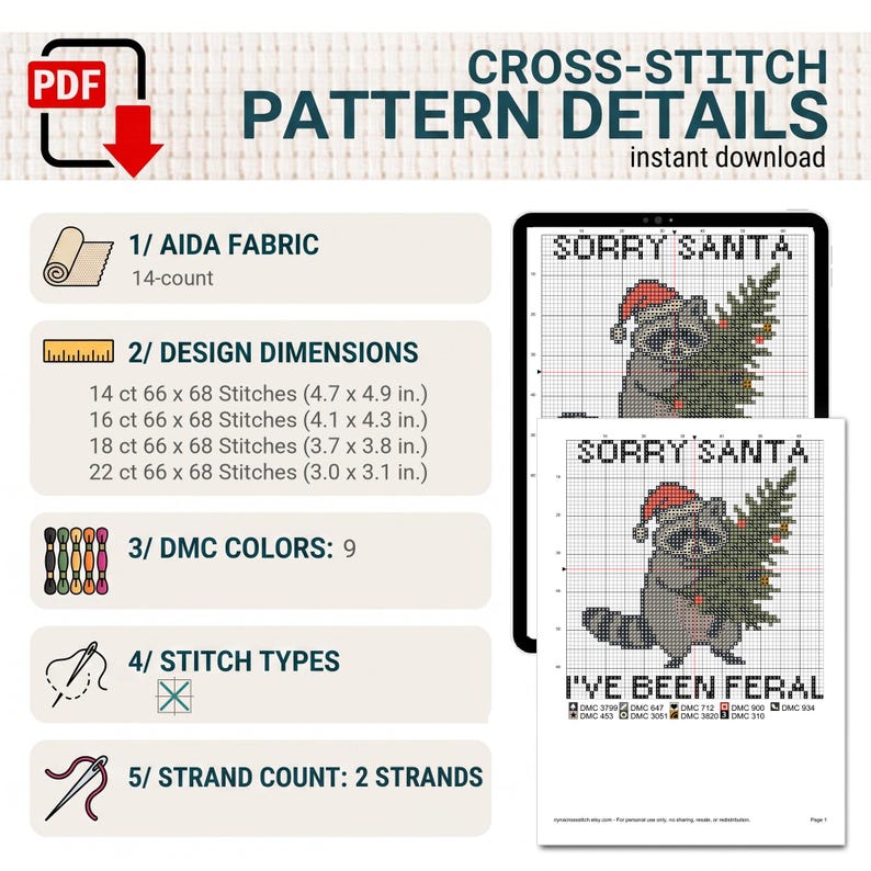 May include: A digital cross-stitch pattern featuring a raccoon wearing a Santa hat and holding a Christmas tree with the text Sorry Santa I've Been Feral. Includes details for 14-count Aida fabric, design dimensions in cm, 9 DMC colours, and 2 strands.