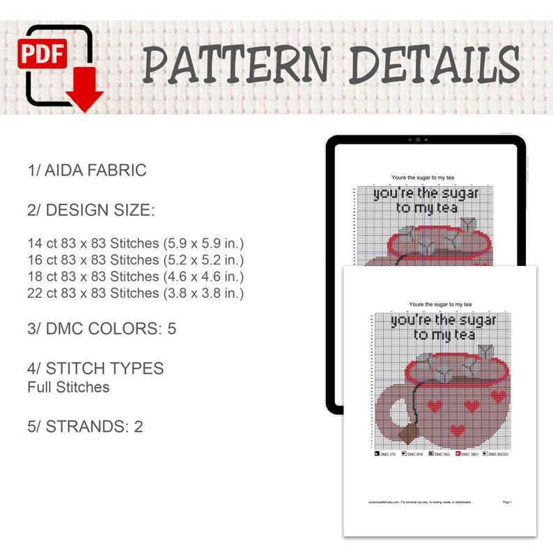 May include: A digital cross-stitch pattern titled You're the sugar to my tea, featuring a mug with hearts and sugar cubes. Details include Aida fabric, design sizes from 5.9 x 5.9 in. to 3.8 x 3.8 in., 5 DMC colors, full stitches, and 2 strands.