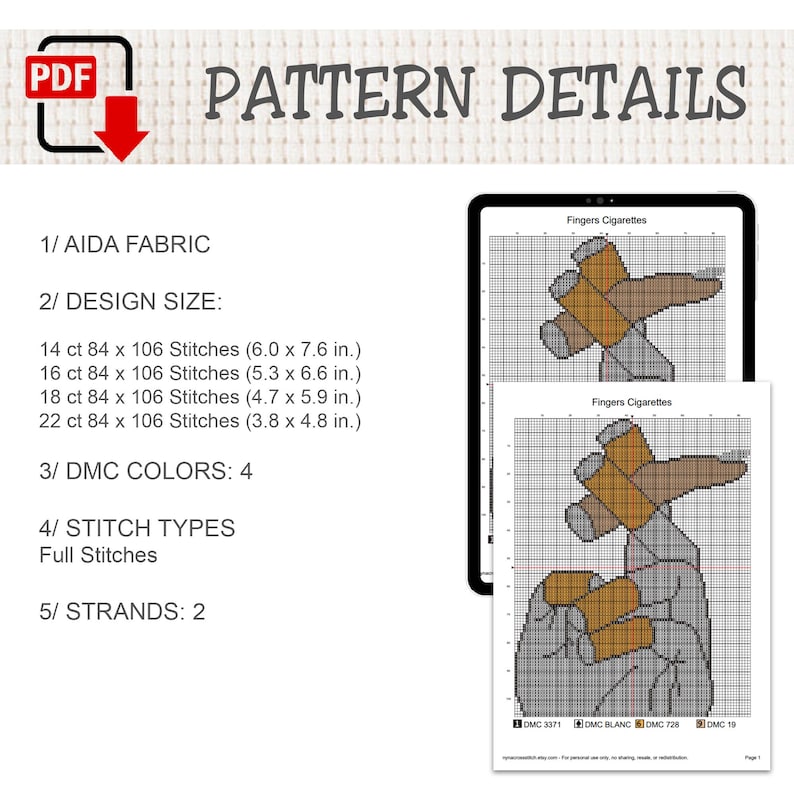 Pu&ograve; includere: Uno schema digitale a punto croce intitolato Fingers Cigarettes, con un design a griglia di una mano che tiene delle sigarette. Il testo include AIDA FABRIC, DESIGN SIZE, 4 colori DMC, punti pieni e 2 fili per il ricamo.